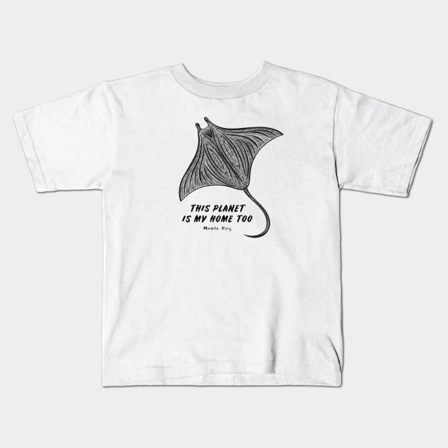 Manta Ray - This Planet Is My Home Too - animal design on white Kids T-Shirt by Green Paladin